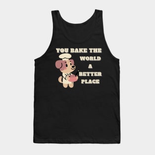 you bake the world a better place Tank Top